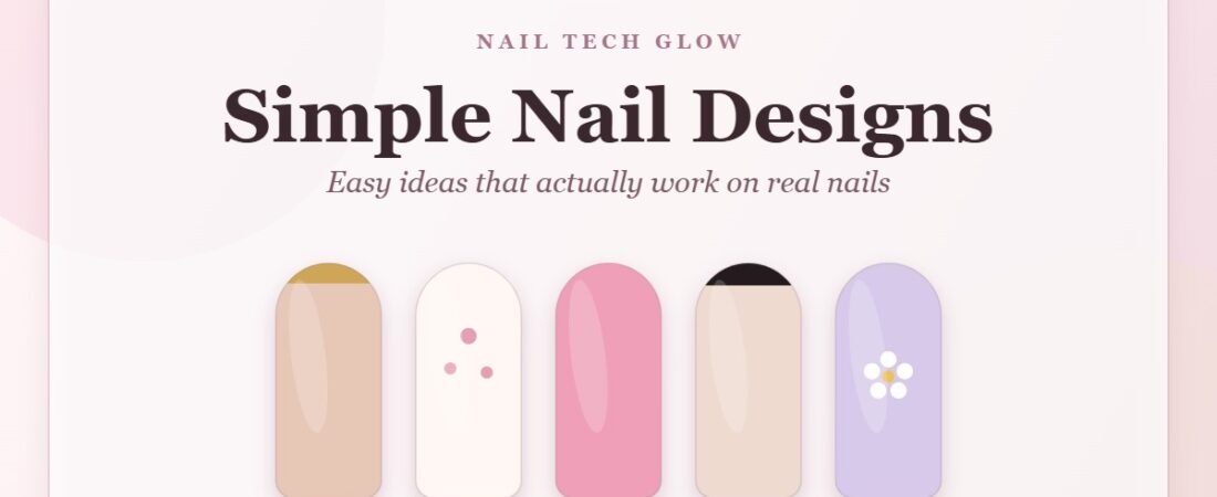 Simple Nail Designs: Easy Ideas That Actually Work on Real Nails 1 Simple Nail Designs: Easy Ideas That Actually Work on Real Nails